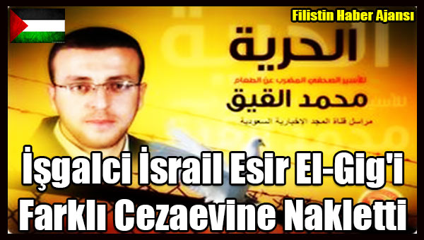 Isgalci Israil Esir El-Gig'i Farkli Cezaevine Nakletti