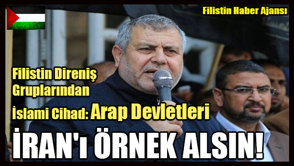 Islami Cihad- Arap Devletleri IRAN'i ORNEK ALSIN!