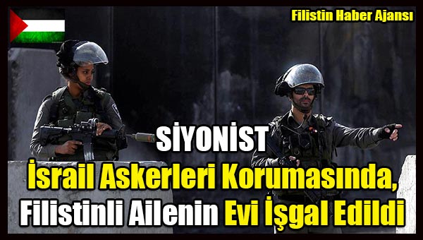 Israil Askerleri Korumasinda, Filistinli Ailenin Evi Isgal Edildi