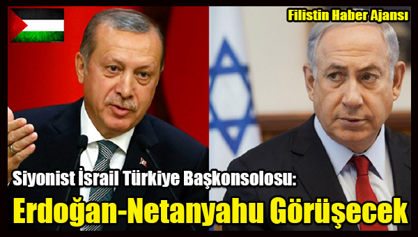 Israil Baskonsolosu- Erdogan Ile Netanyahu Yakinda Gorusecek