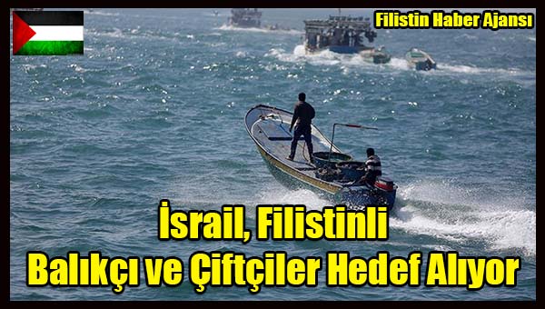 Israil, Filistinli Balikci ve Ciftciler Hedef Aliyor