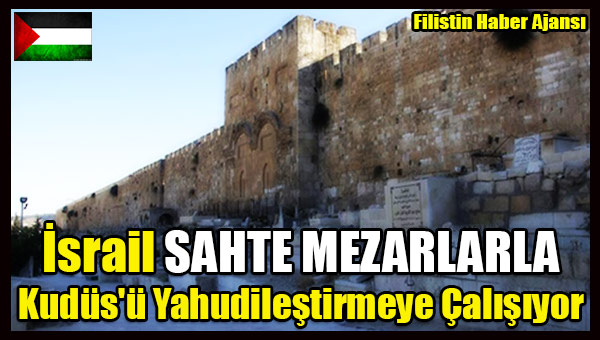 Israil SAHTE MEZARLARLA Kudus'u Yahudilestirmeye Calisiyor