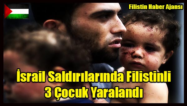 Israil Saldirilarinda 3 Filistinli Cocuk Yaralandi