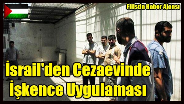 Israil'den Cezaevinde Iskence Uygulamasi