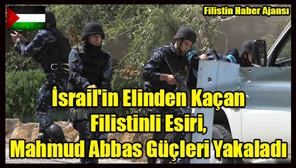 Israil'in Elinden Kacan Filistinli Esiri, Mahmud Abbas Gucleri Yakaladi