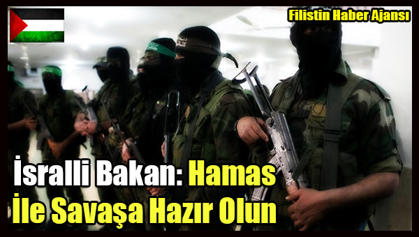 Isralli Bakan- Hamas Ile Savasa Hazir Olun