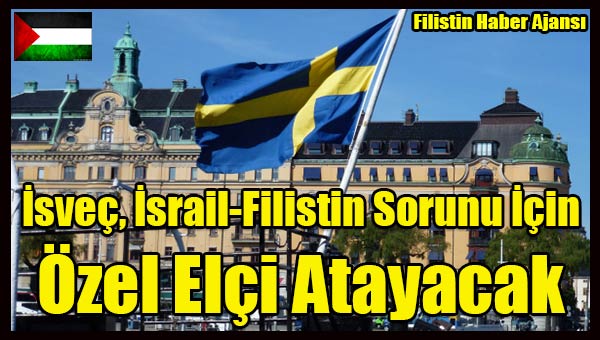 Isvec, Israil-Filistin Sorunu Icin Ozel Elci Atayacak