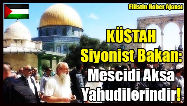 KUSTAH Siyonist Bakan- Mescidi Aksa Yahudilerindir!
