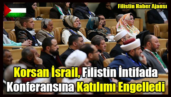 Korsan Israil, Filistin Intifada Konferansina Katilimi Engelledi