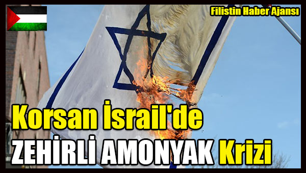 Korsan Israil'de ZEHIRLI AMONYAK Krizi