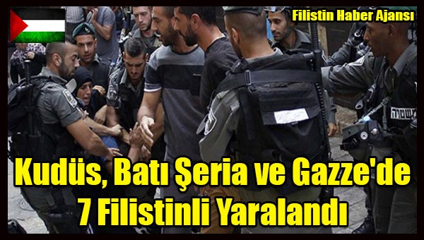 Kudus, Bati Seria ve Gazze'de 7 Filistinli Yaralandi