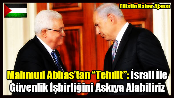 Mahmud Abbas- Israil Ile Guvenlik Isbirligini Askiya Alabiliriz