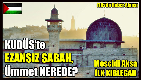 Mescidi Aksa'da EZANSIZ SABAH, Ummet NEREDE-