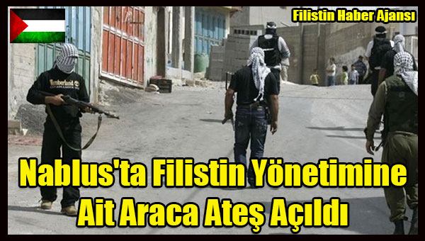 Nablus'ta Filistin Yonetimine Ait Araca Ates Acildi
