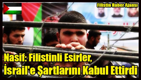 Nasif- Filistinli Esirler, Israil'e Sartlarini Kabul Ettirdi