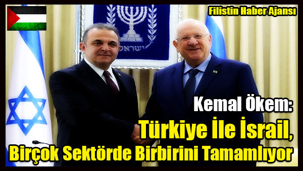 Okem- Turkiye Ile Israil, Bircok Sektorde Birbirini Tamamliyor