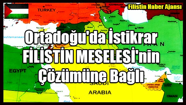 Ortadogu'da Istikrar FILISTIN MESELESI'nin Cozumune Bagli