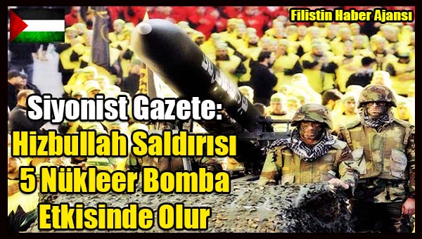 Siyonist Gazete- Hizbullah Saldirisi 5 Nukleer Bomba Etkisinde Olur1