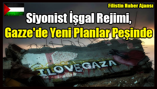 Siyonist Isgal Rejimi, Gazze'de Yeni Planlar Pesinde
