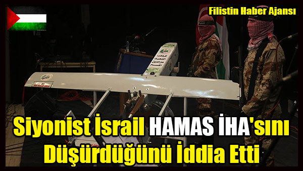 Siyonist Israil HAMAS IHA'sini Dusurdugunu Iddia Etti