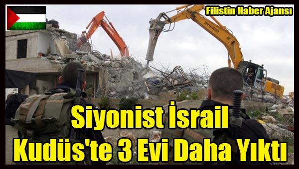 Siyonist Israil Kudus'te 3 Evi Daha Yikti