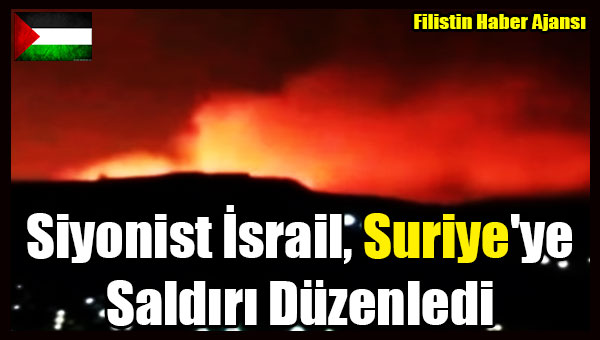 Siyonist Israil, Suriye'ye Saldiri Duzenledi