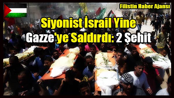 Siyonist Israil Yine Gazze'ye Saldirdi- 2 Sehit