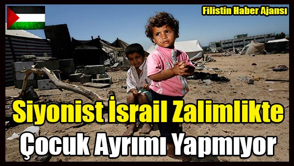 Siyonist Israil Zalimlikte Cocuk Ayrimi Yapmiyor