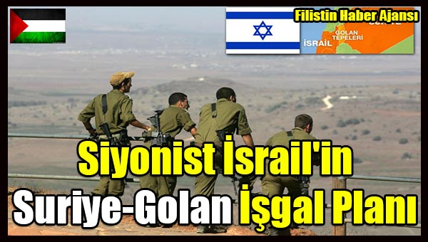 Siyonist Israil'in Suriye-Golan Isgal Plani