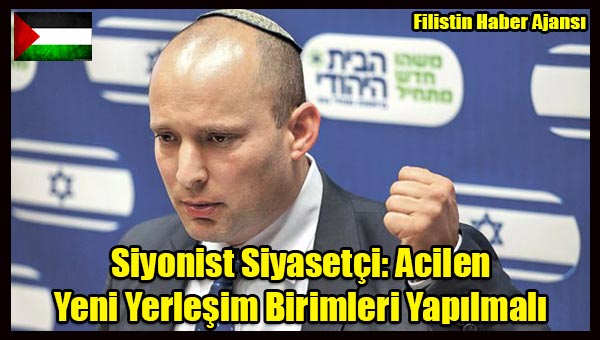 Siyonist Siyasetci- Acilen Yeni Yerlesim Birimleri Yapilmali