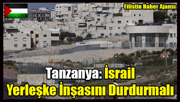 Tanzanya- Korsan Israil Yerleske Insasini Durdurmali
