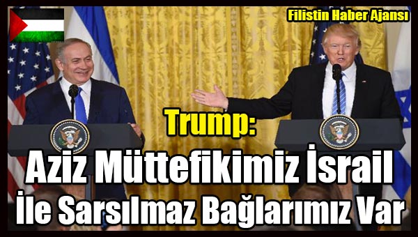 Trump- Aziz Muttefikimiz Israil Ile Sarsilmaz Baglarimiz Var