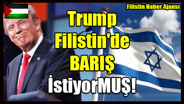 Trump Filistin'de BARIS IstiyorMUS!
