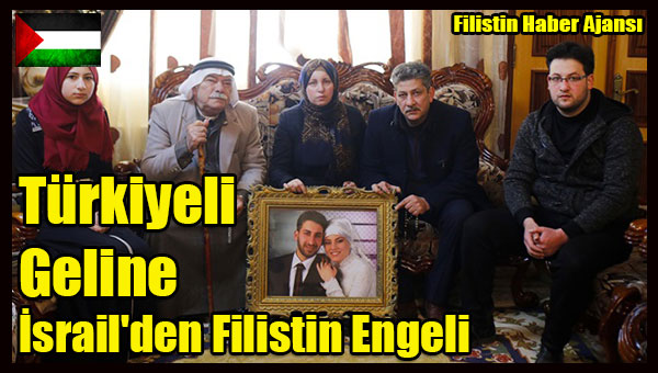 Turkiyeli Geline Israil'den Filistin Engeli