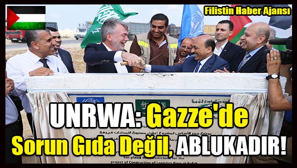UNRWA- Gazze'de Sorun Gida Degil, ABLUKADIR!