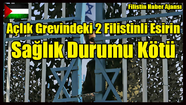 Aclik Grevindeki 2 Filistinli Esirin Saglik Durumu Kotu