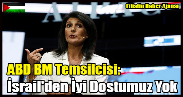 Amerika BM Temsilcisi- Israil'den Daha Iyi Dostumuz Yok