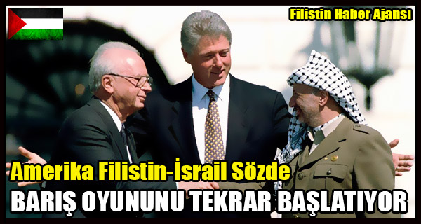 Amerika Filistin-Israil Sozde BARIS OYUNUNU TEKRAR BASLATIYOR