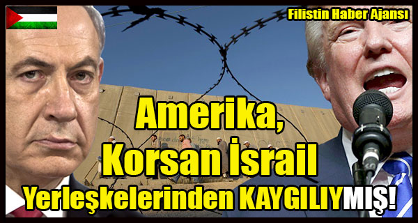 Amerika, Israil Yerleskelerinden KAYGILIYMIS!