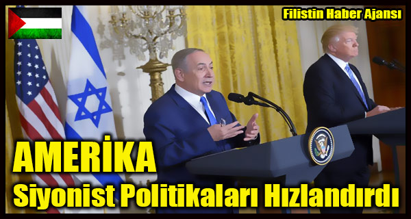 Amerika, Siyonist Politikalarini Yogunlastiriyor