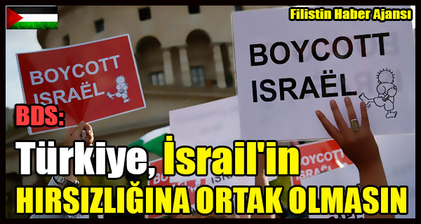BDS- Turkiye Israil'in HIRSIZLIGINA ORTAK OLMASIN