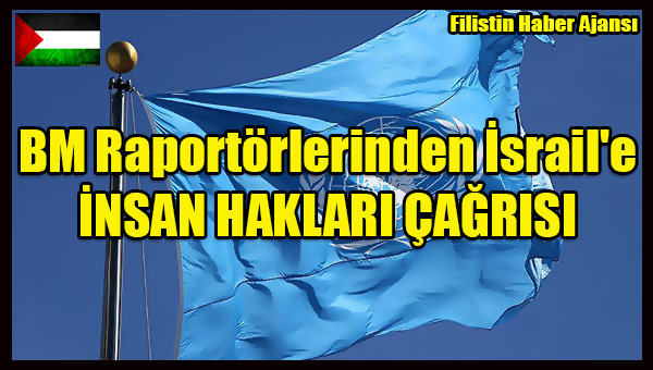 BM Raportorlerinden Israil'e INSAN HAKLARI CAGRISI