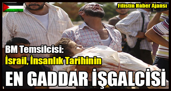 BM Temsilcisi- Israil, Insanlik Tarihinin En Gaddar ISGALCISI