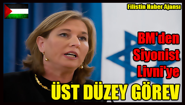 BM'den Siyonist Livni'ye UST DUZEY GOREV