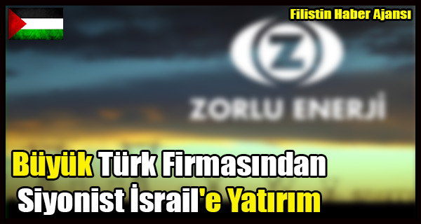 Buyuk Turk Firmasindan Siyonist Israil'e Yatirim