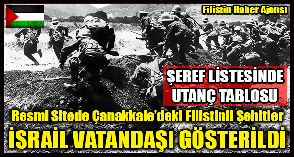 Canakkale Filistinli Sehitleri ISRAIL VATANDASI GOSTERILDI