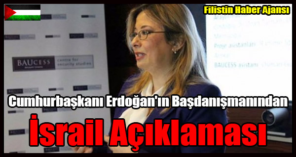 Cumhurbaskani Erdogan'in Basdanismanindan Israil Aciklamasi