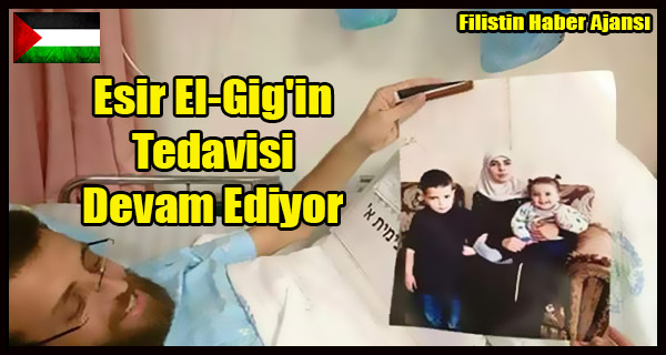 Esir El-Gig'in Tedavisi Devam Ediyor
