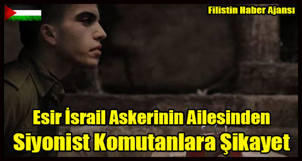 Esir Israil Askerinin Ailesinden Siyonist Komutanlara Sikayet