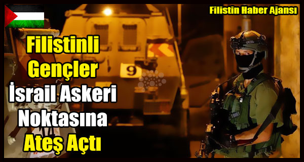 Filistinli Gencler Israil Askeri Noktasina Ates Acti